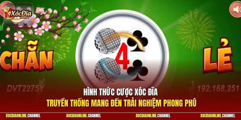 Hình thức cược xóc đĩa truyền thống mang đến trải nghiệm phong phú